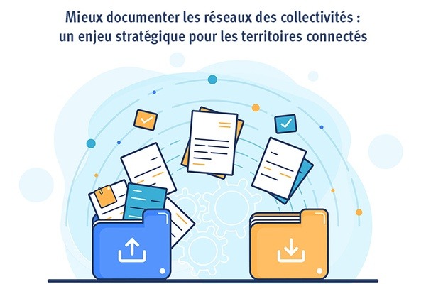 Mieux documenter les réseaux des collectivités : un enjeu stratégique pour les territoires connectés